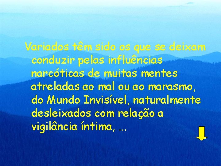 Variados têm sido os que se deixam conduzir pelas influências narcóticas de muitas mentes