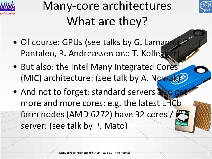 Many-core architectures What are they? • Of course: GPUs (see talks by G. Lamanna,