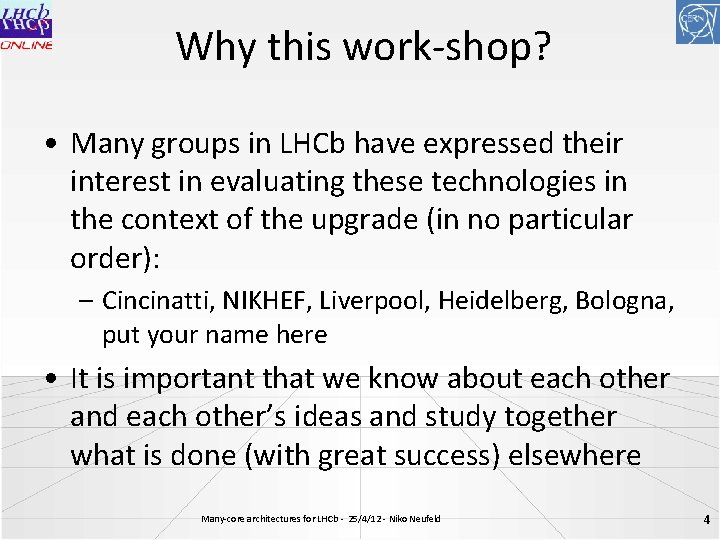 Why this work-shop? • Many groups in LHCb have expressed their interest in evaluating