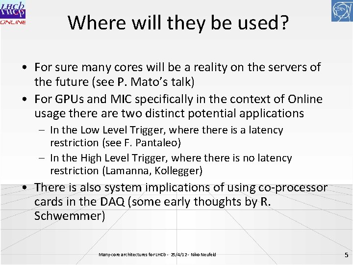 Where will they be used? • For sure many cores will be a reality