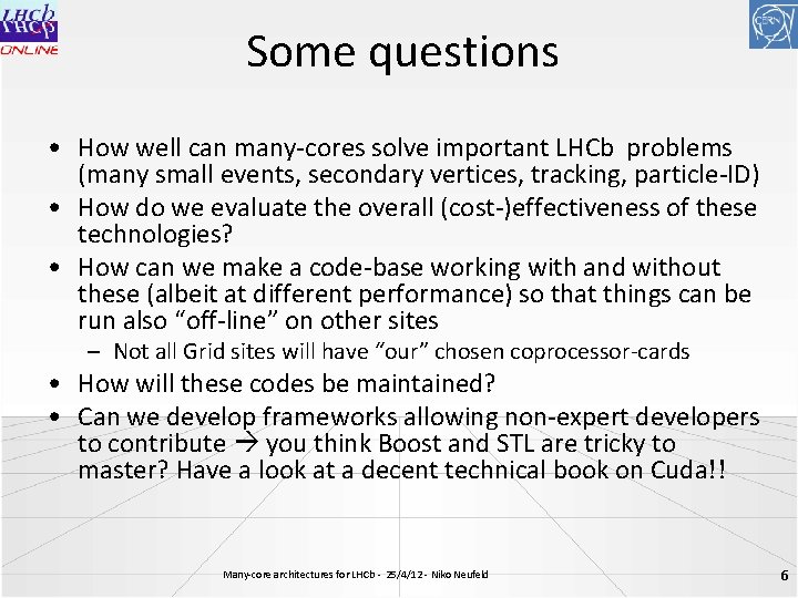 Some questions • How well can many-cores solve important LHCb problems (many small events,