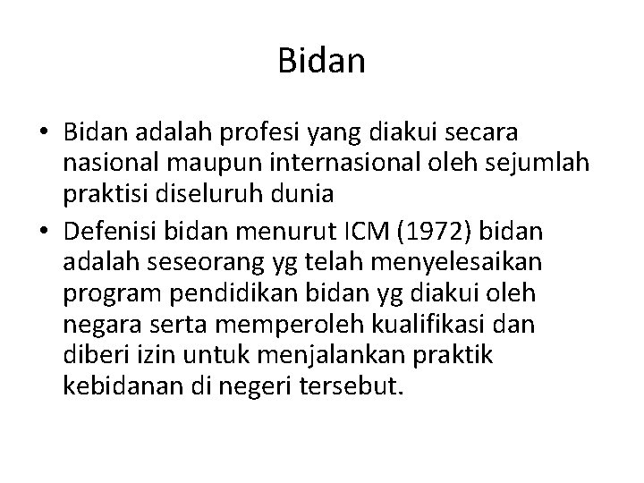 Bidan • Bidan adalah profesi yang diakui secara nasional maupun internasional oleh sejumlah praktisi