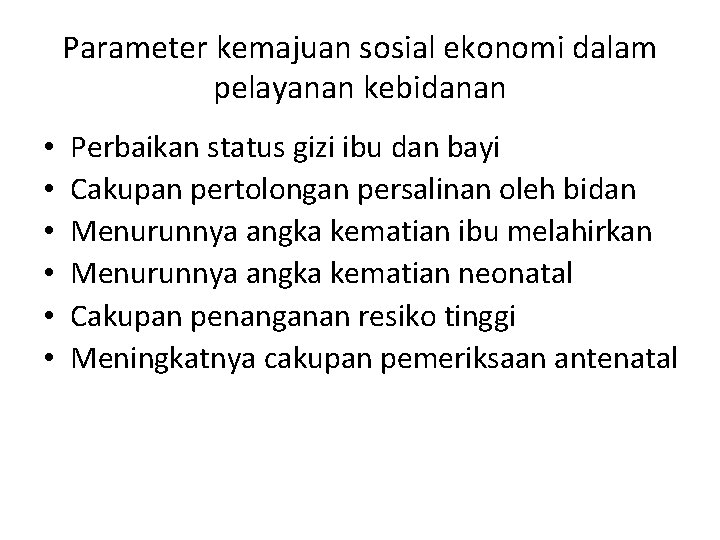 Parameter kemajuan sosial ekonomi dalam pelayanan kebidanan • • • Perbaikan status gizi ibu