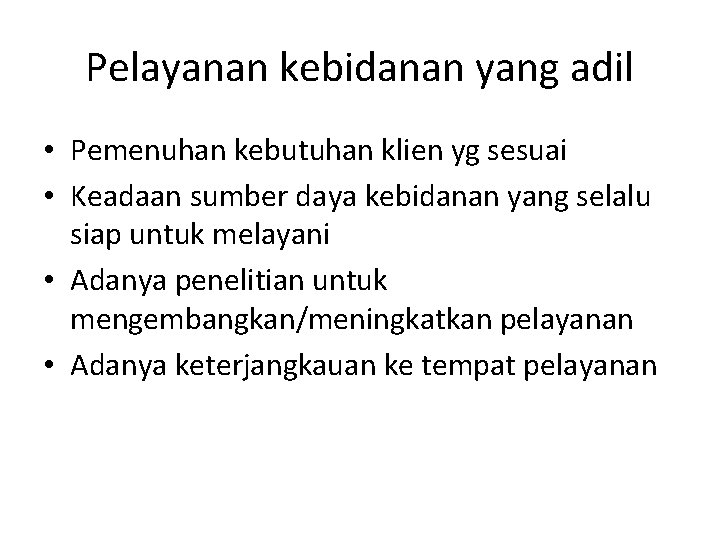 Pelayanan kebidanan yang adil • Pemenuhan kebutuhan klien yg sesuai • Keadaan sumber daya