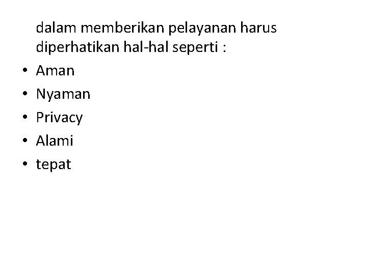  • • • dalam memberikan pelayanan harus diperhatikan hal-hal seperti : Aman Nyaman