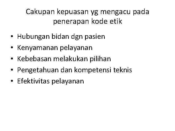 Cakupan kepuasan yg mengacu pada penerapan kode etik • • • Hubungan bidan dgn