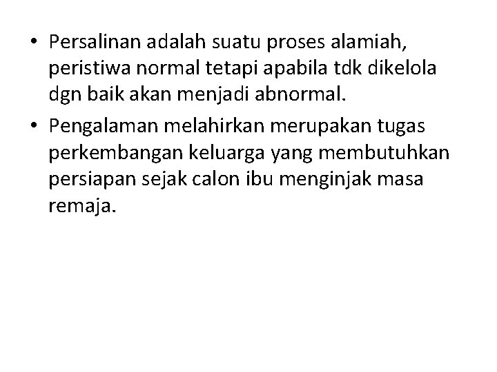  • Persalinan adalah suatu proses alamiah, peristiwa normal tetapi apabila tdk dikelola dgn