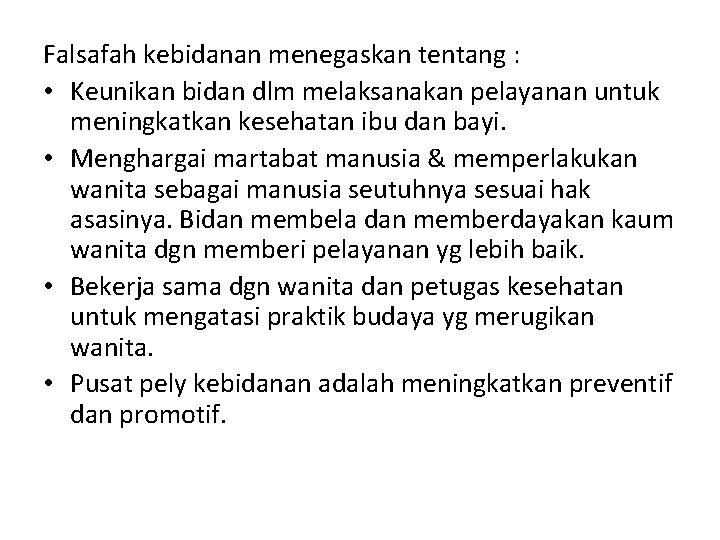 Falsafah kebidanan menegaskan tentang : • Keunikan bidan dlm melaksanakan pelayanan untuk meningkatkan kesehatan