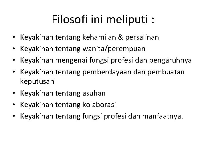 Filosofi ini meliputi : Keyakinan tentang kehamilan & persalinan Keyakinan tentang wanita/perempuan Keyakinan mengenai