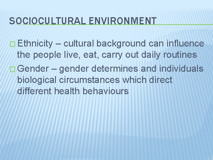 SOCIOCULTURAL ENVIRONMENT � Ethnicity – cultural background can influence the people live, eat, carry