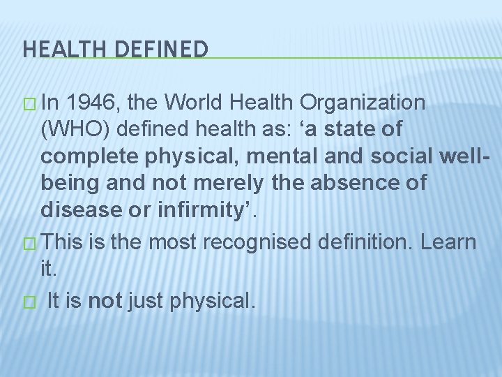 HEALTH DEFINED � In 1946, the World Health Organization (WHO) defined health as: ‘a
