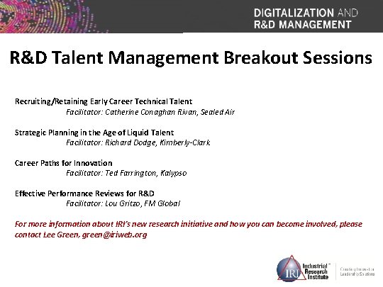 R&D Talent Management Breakout Sessions Recruiting/Retaining Early Career Technical Talent Facilitator: Catherine Conaghan Rivan,