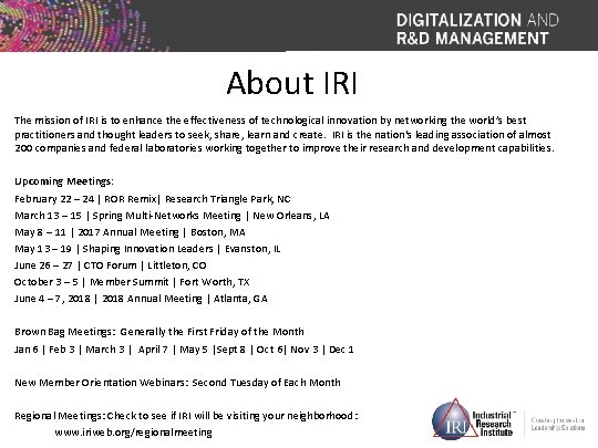 About IRI The mission of IRI is to enhance the effectiveness of technological innovation