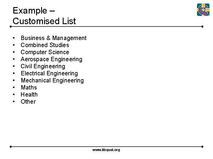 Example – Customised List • • • Business & Management Combined Studies Computer Science