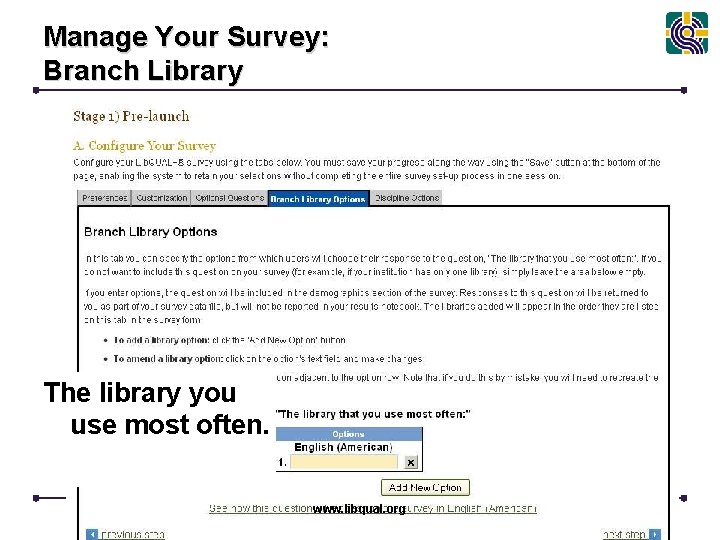 Manage Your Survey: Branch Library The library you use most often. www. libqual. org