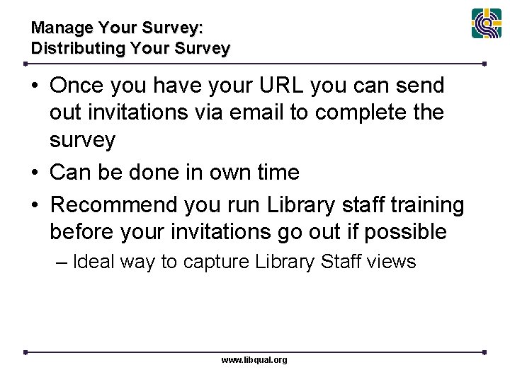 Manage Your Survey: Distributing Your Survey • Once you have your URL you can