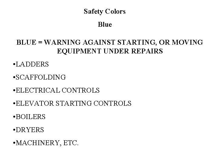 Safety Colors Blue BLUE = WARNING AGAINST STARTING, OR MOVING EQUIPMENT UNDER REPAIRS •