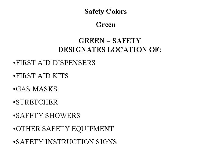 Safety Colors Green GREEN = SAFETY DESIGNATES LOCATION OF: • FIRST AID DISPENSERS •