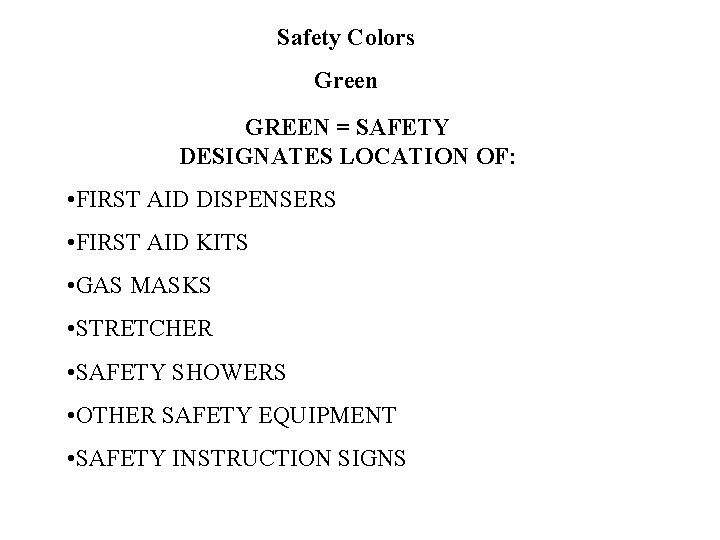Safety Colors Green GREEN = SAFETY DESIGNATES LOCATION OF: • FIRST AID DISPENSERS •