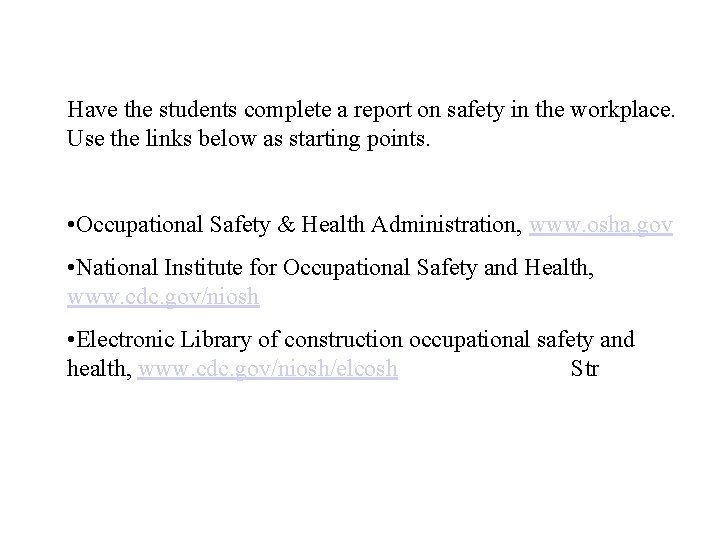 Have the students complete a report on safety in the workplace. Use the links