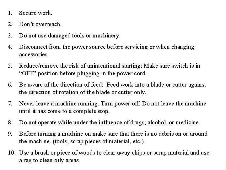 1. Secure work. 2. Don’t overreach. 3. Do not use damaged tools or machinery.
