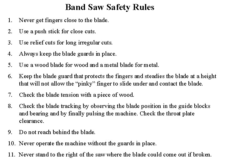 Band Saw Safety Rules 1. Never get fingers close to the blade. 2. Use