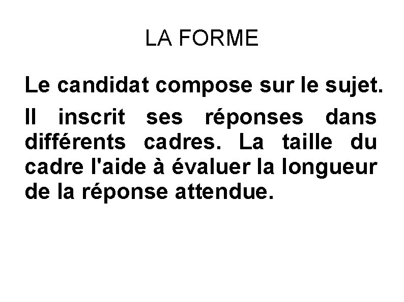 LA FORME Le candidat compose sur le sujet. Il inscrit ses réponses dans différents