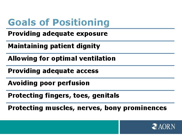 Goals of Positioning Providing adequate exposure Maintaining patient dignity Allowing for optimal ventilation Providing