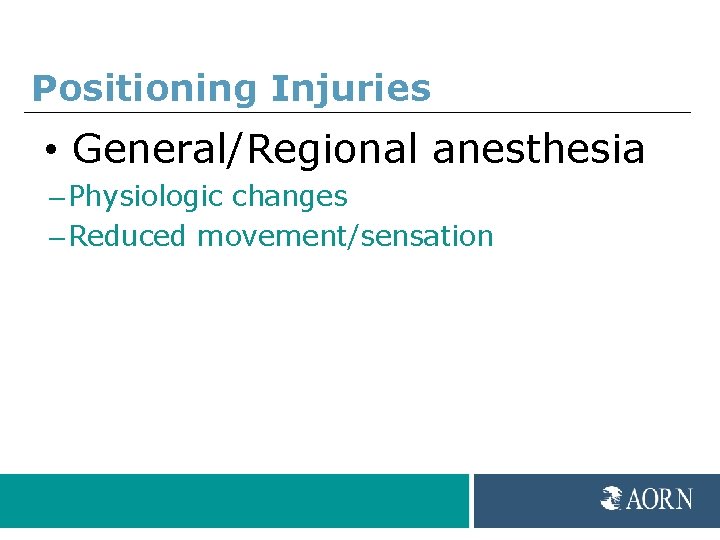 Positioning Injuries • General/Regional anesthesia – Physiologic changes – Reduced movement/sensation 