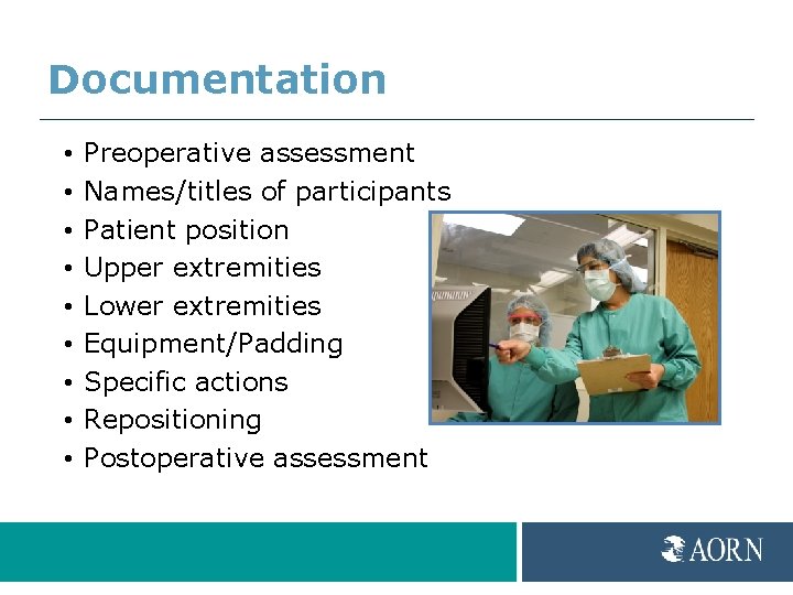Documentation • • • Preoperative assessment Names/titles of participants Patient position Upper extremities Lower