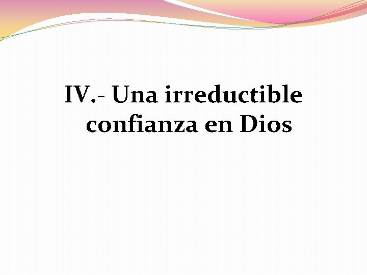 IV. - Una irreductible confianza en Dios 