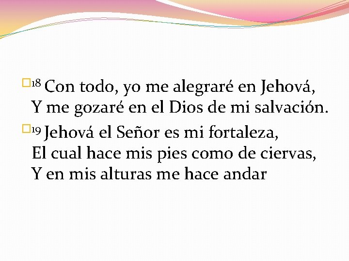 � 18 Con todo, yo me alegraré en Jehová, Y me gozaré en el