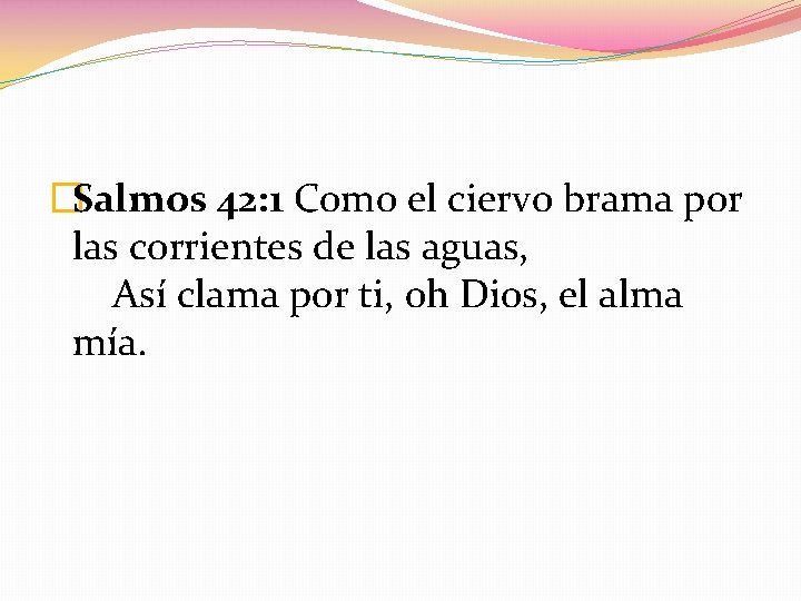 �Salmos 42: 1 Como el ciervo brama por las corrientes de las aguas, Así