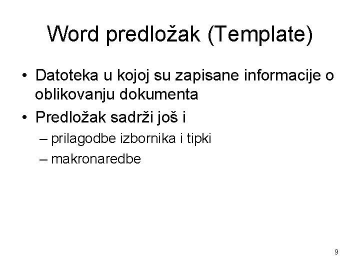 Word predložak (Template) • Datoteka u kojoj su zapisane informacije o oblikovanju dokumenta •