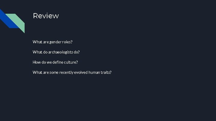 Review What are gender roles? What do archaeologists do? How do we define culture?