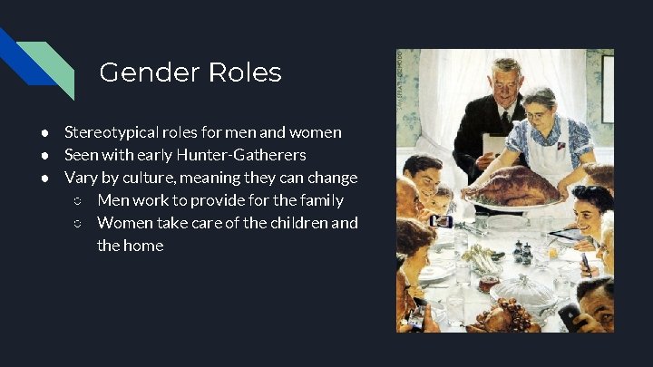 Gender Roles ● Stereotypical roles for men and women ● Seen with early Hunter-Gatherers