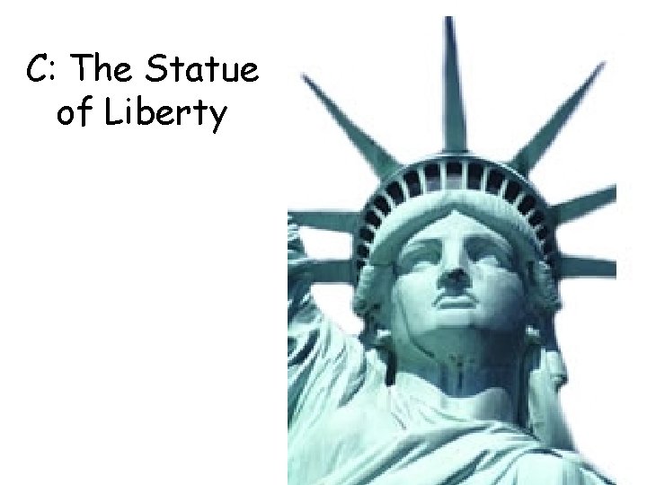 C: The Statue of Liberty C: The Statue of Liberty