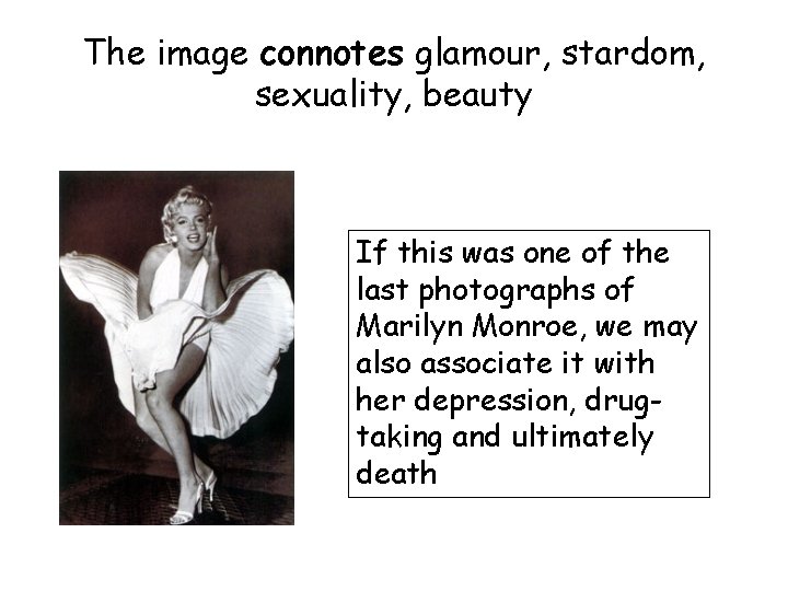 The image connotes glamour, stardom, sexuality, beauty If this was one of the last