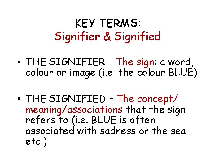 KEY TERMS: Signifier & Signified • THE SIGNIFIER – The sign: a word, colour