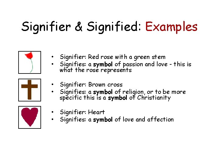 Signifier & Signified: Examples • Signifier: Red rose with a green stem • Signifies: