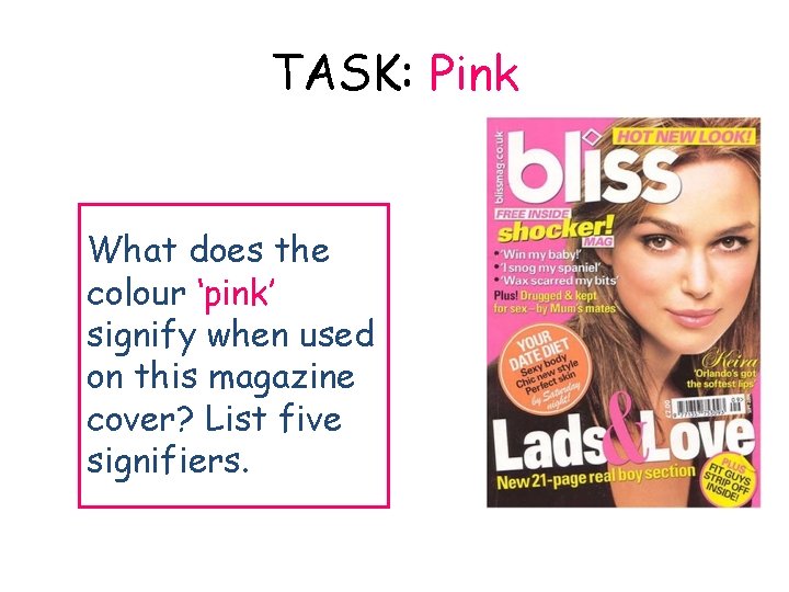 TASK: Pink What does the colour ‘pink’ signify when used on this magazine cover?