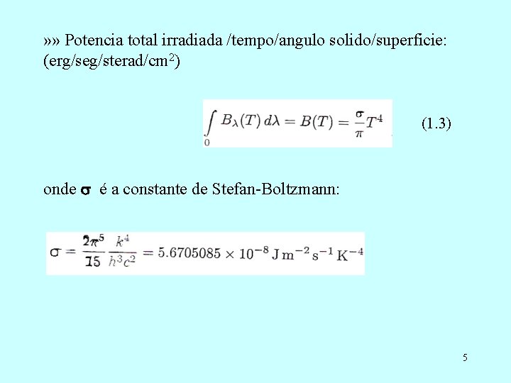 » » Potencia total irradiada /tempo/angulo solido/superficie: (erg/seg/sterad/cm 2) (1. 3) onde é a