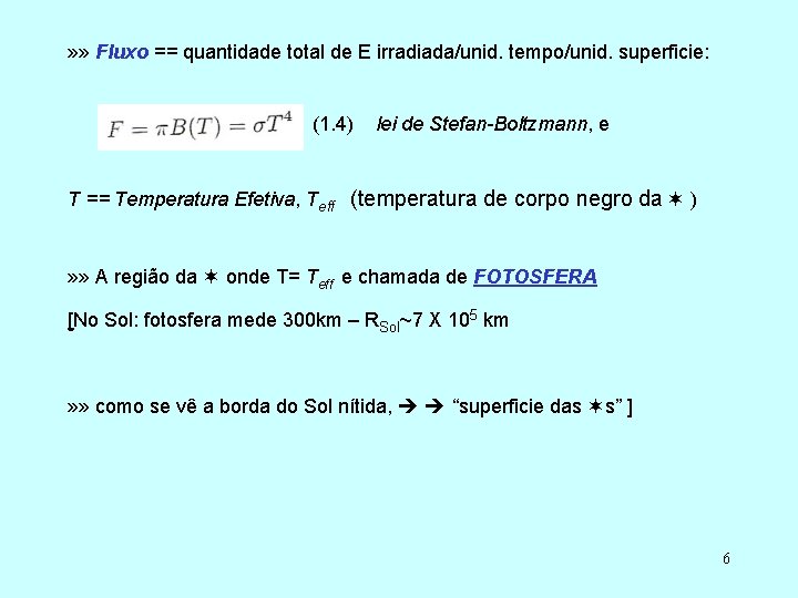 » » Fluxo == quantidade total de E irradiada/unid. tempo/unid. superficie: (1. 4) lei