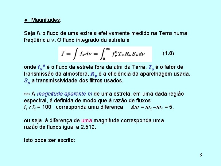  Magnitudes: Seja f o fluxo de uma estrela efetivamente medido na Terra numa