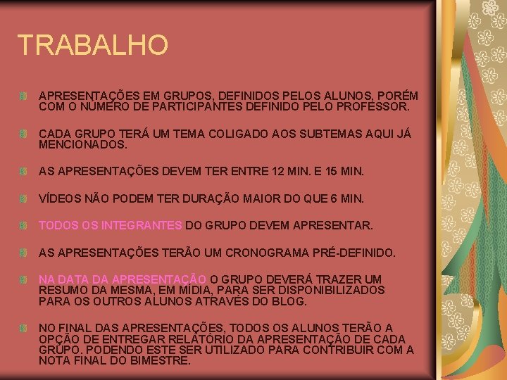 TRABALHO APRESENTAÇÕES EM GRUPOS, DEFINIDOS PELOS ALUNOS, PORÉM COM O NÚMERO DE PARTICIPANTES DEFINIDO