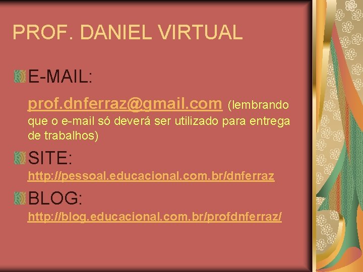 PROF. DANIEL VIRTUAL E-MAIL: prof. dnferraz@gmail. com (lembrando que o e-mail só deverá ser