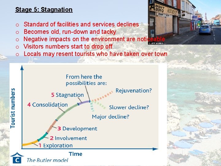 Stage 5: Stagnation o o o Standard of facilities and services declines Becomes old,