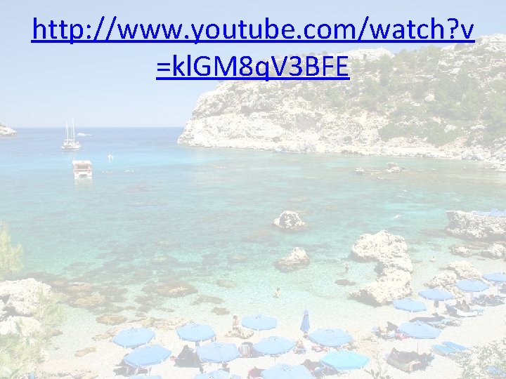 http: //www. youtube. com/watch? v =kl. GM 8 q. V 3 BFE 