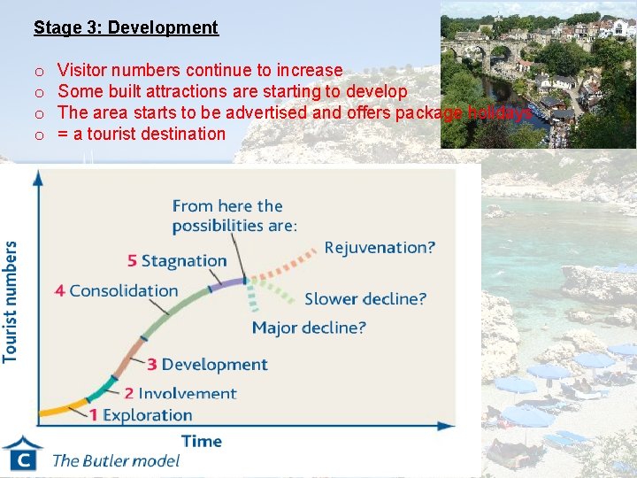 Stage 3: Development o o Visitor numbers continue to increase Some built attractions are