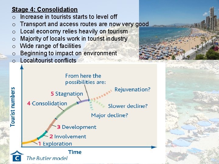 Stage 4: Consolidation o Increase in tourists starts to level off o Transport and